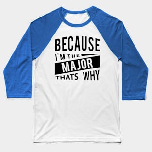 Because Im The Major Thats Why senior officer Baseball T-Shirt